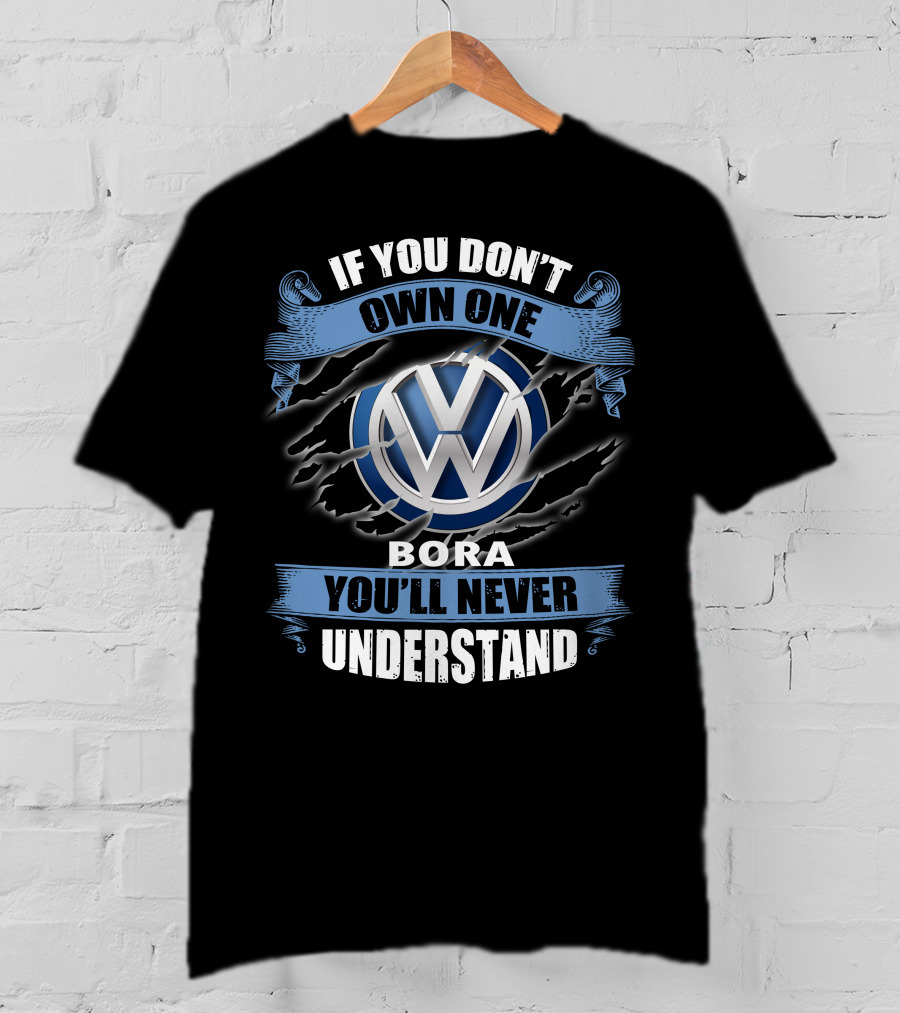 Volkswagen Bora If You Don't Own One You'll Never Understand T-Shirt