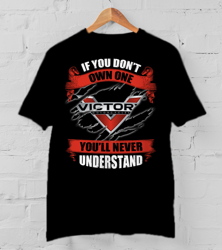 If You Don't Own One Victory Motorcycles You'll Never Understand T-Shirt