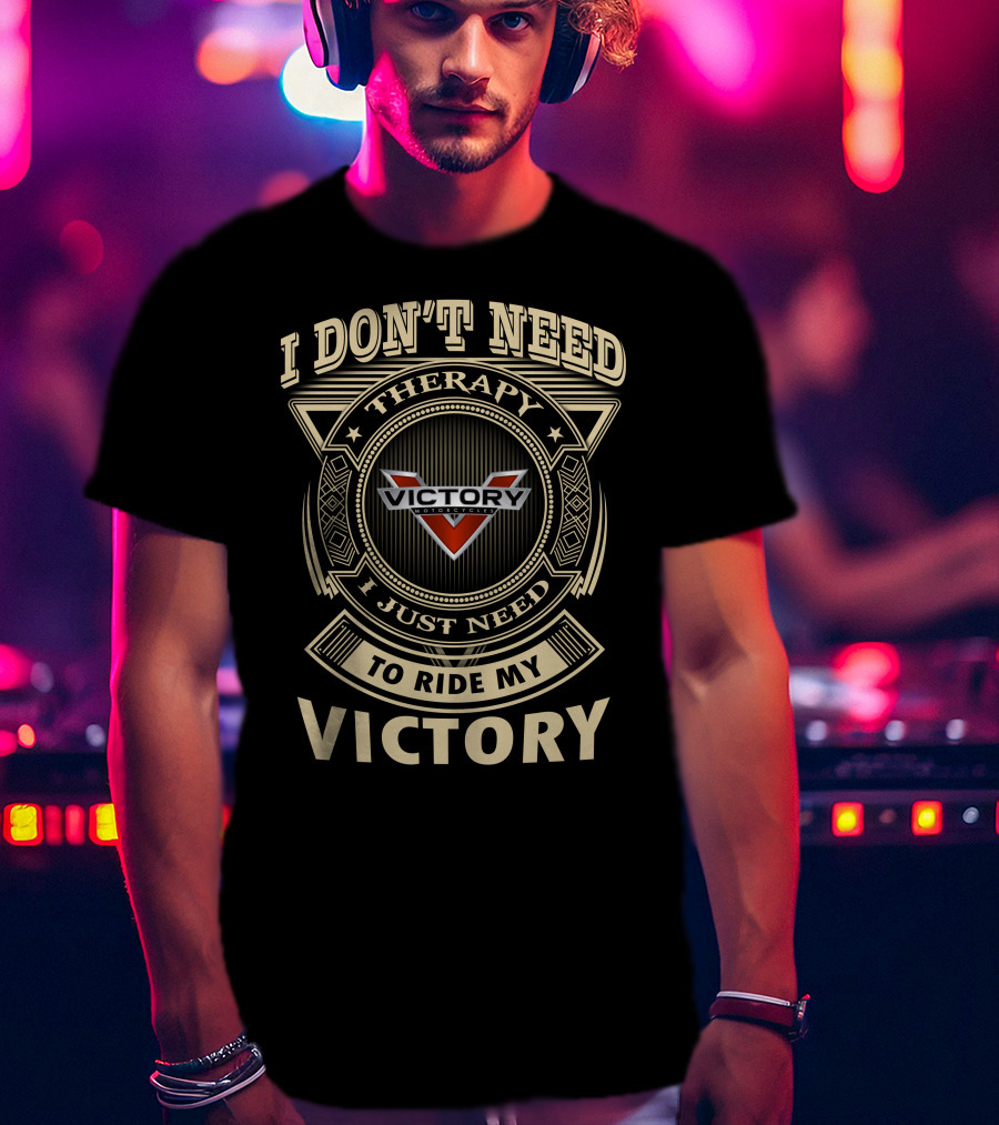 I Don't Need Therapy I Just Need To Ride My Victory Motorcycle T-Shirt