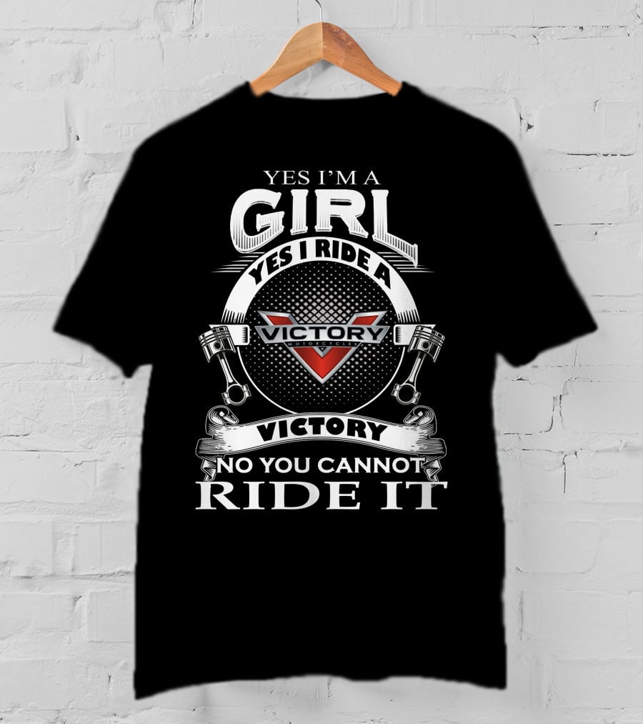 Yes I’m A Girl Yes I Ride A Victory Motorcycles No You Cannot Ride It T-Shirt