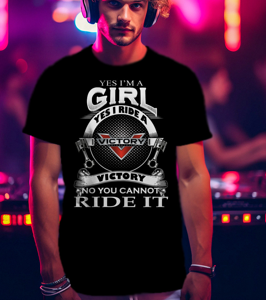 Yes I’m A Girl Yes I Ride A Victory Motorcycles No You Cannot Ride It T-Shirt
