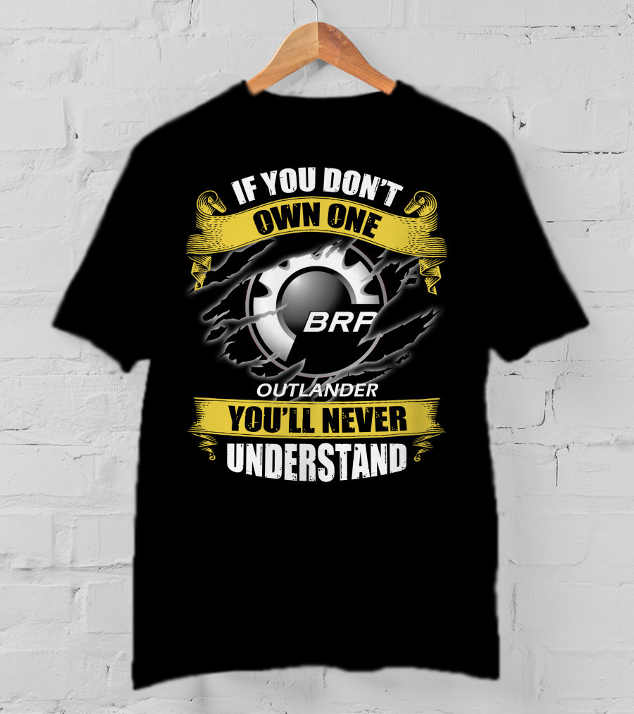 If You Don't Own One Brp Outlander You'll Never Understand T-Shirt