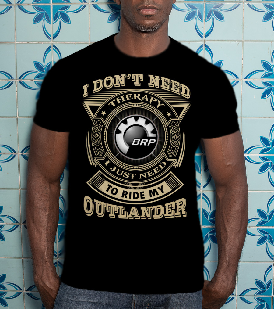 I Don’t Need Therapy I Just Need To Ride My Outlander Brp T-Shirt