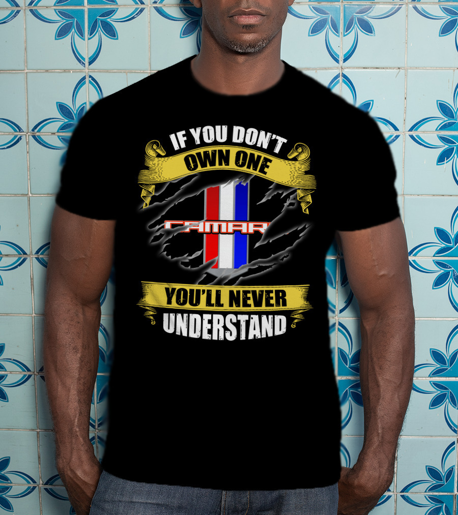If You Don't Own One Camaro You'll Never Understand T-Shirt