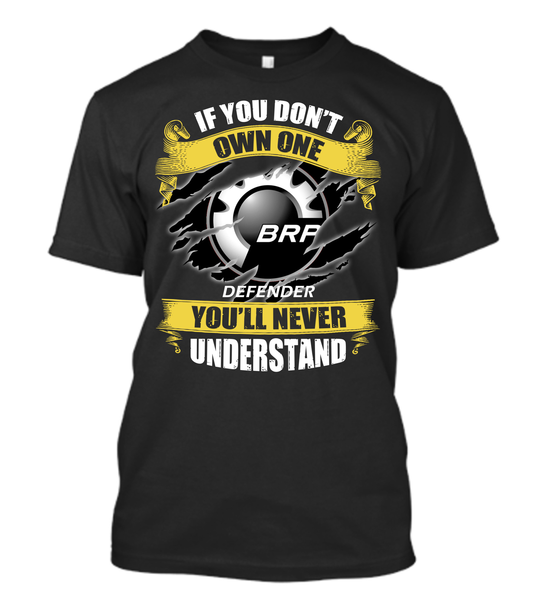 If You Don't Own One Brp Defender 07 You'll Never Understand T-Shirt