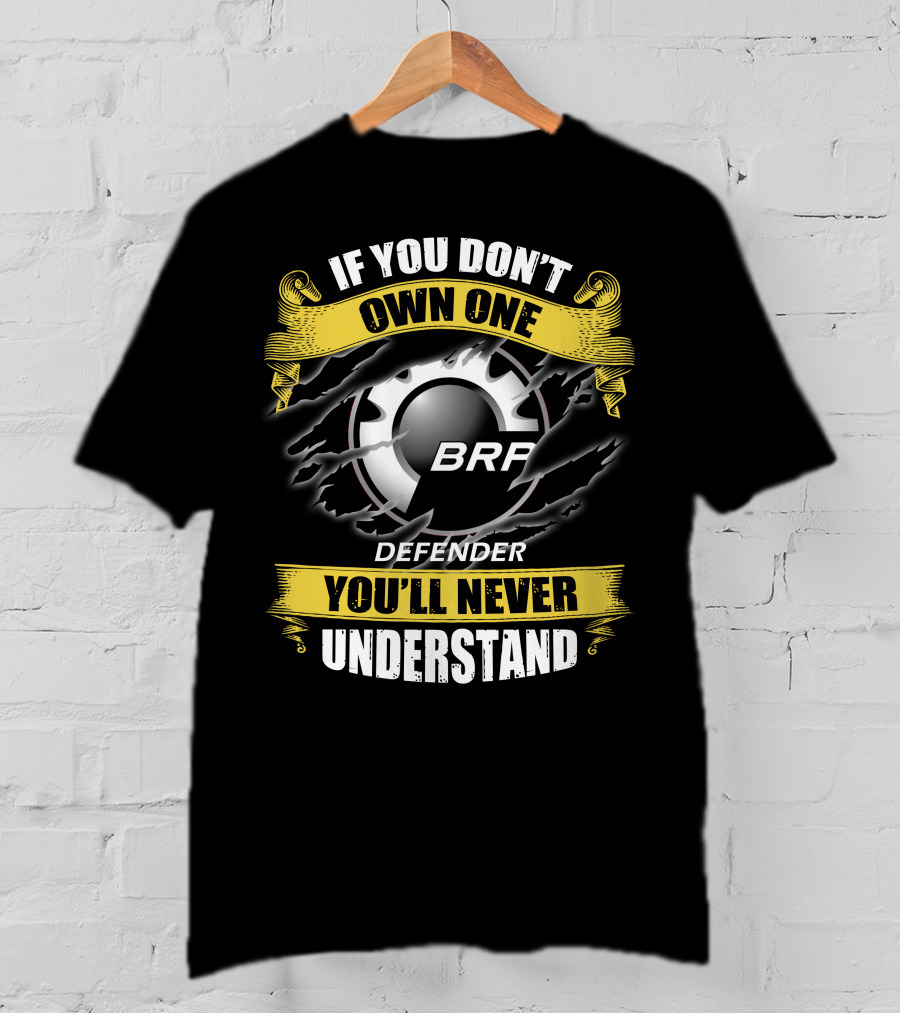 If You Don't Own One Brp Defender 07 You'll Never Understand T-Shirt
