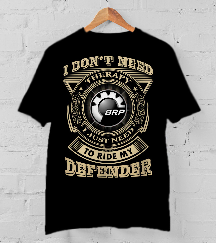 I Don't Need Therapy I Just Need To Ride My Defender Brp T-Shirt