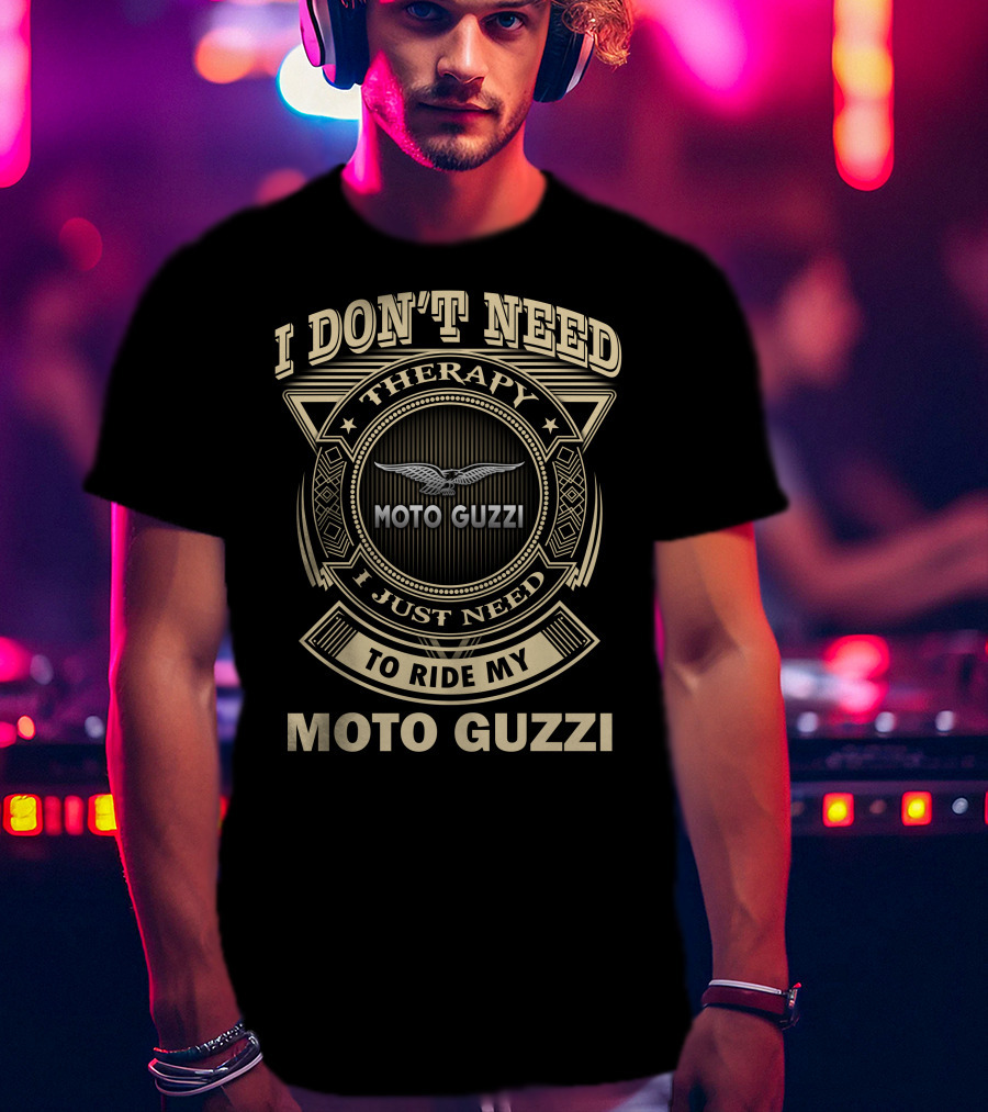 I Don't Need Therapy I Just Need To Ride My Moto Guzzi T-Shirt