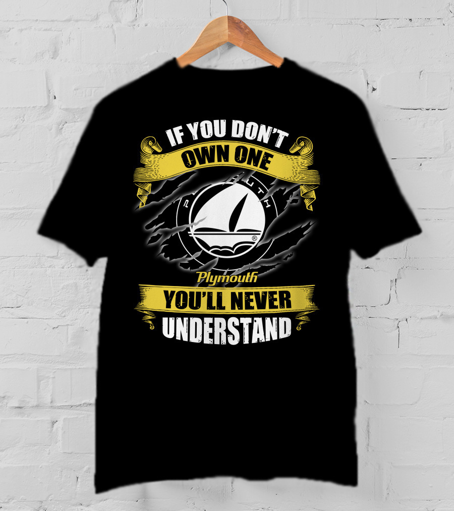 If You Don't Own One Plymouth You'll Never Understand T-Shirt