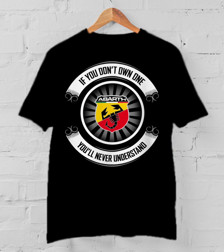 Abarth Logo If You Don't Own One You'll Never Understand T-Shirt