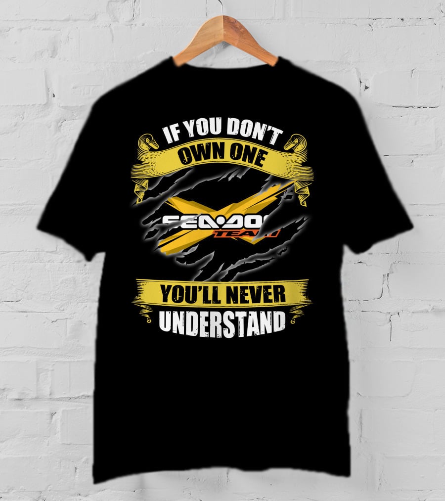 If You Don't Own One Seadoo Team You'll Never Understand T-Shirt