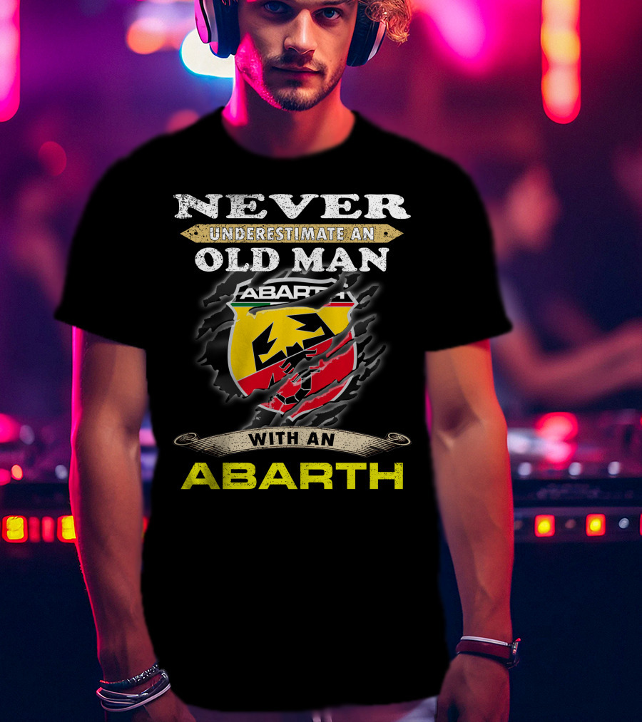 Never Underestimate An Old Man With An Abarth Abarth T-Shirt