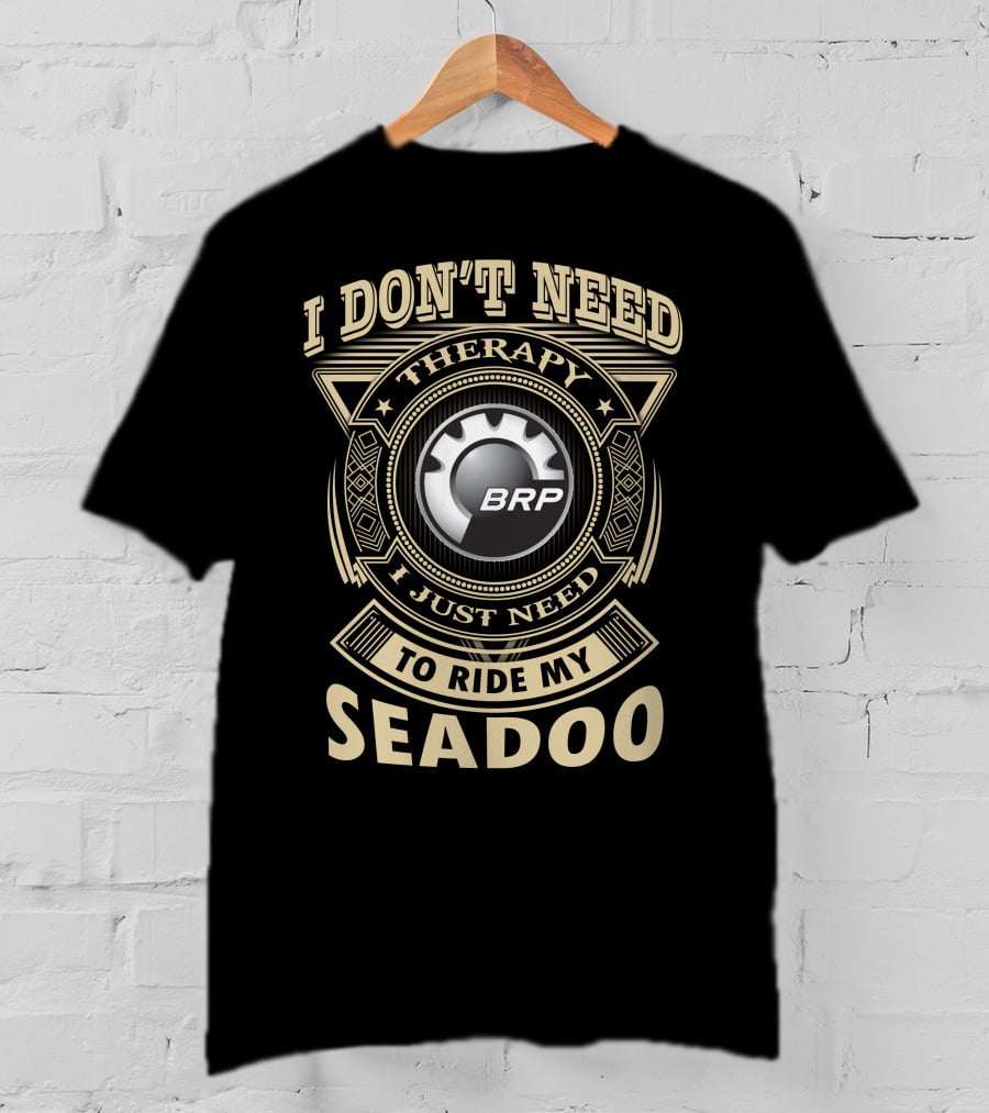 I Don't Need Therapy I Just Need To Ride My Seadoo Brp T-Shirt