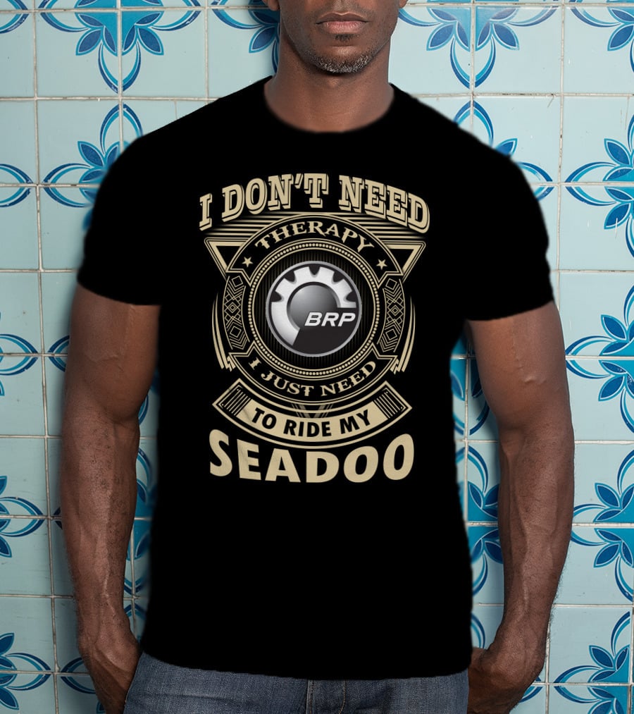 I Don't Need Therapy I Just Need To Ride My Seadoo Brp T-Shirt