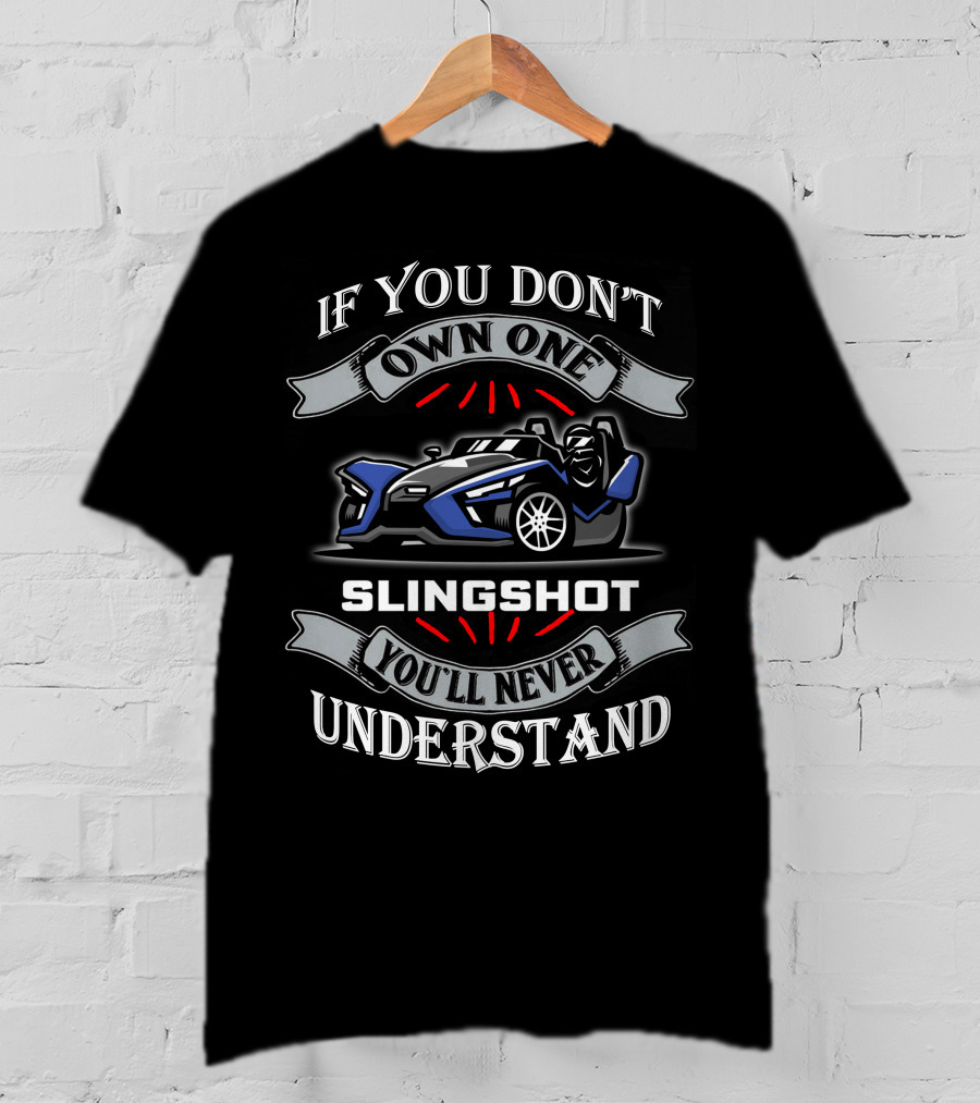 If You Don't Own One Slingshot You'll Never Understand T-Shirt