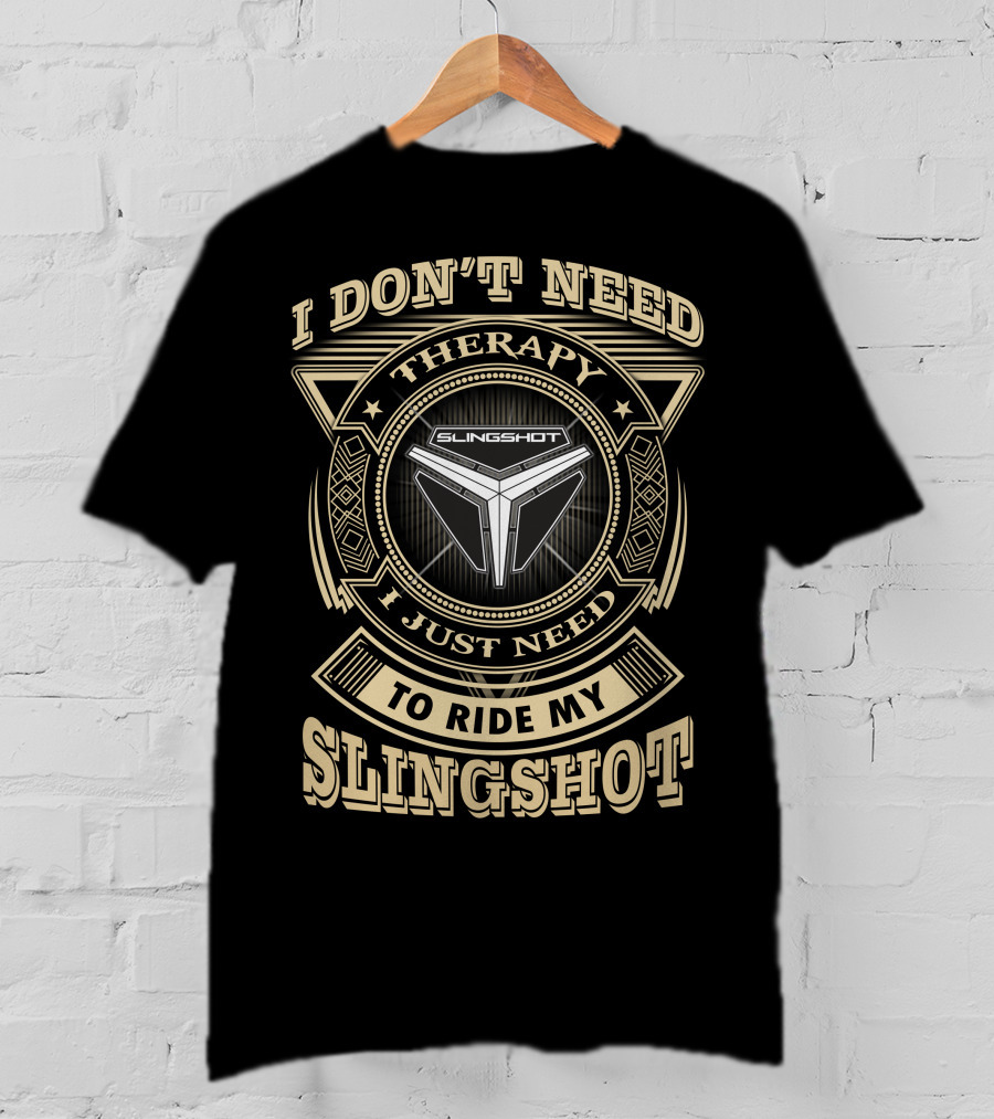 I Don't Need Therapy I Just Need To Ride My Slingshot T-Shirt