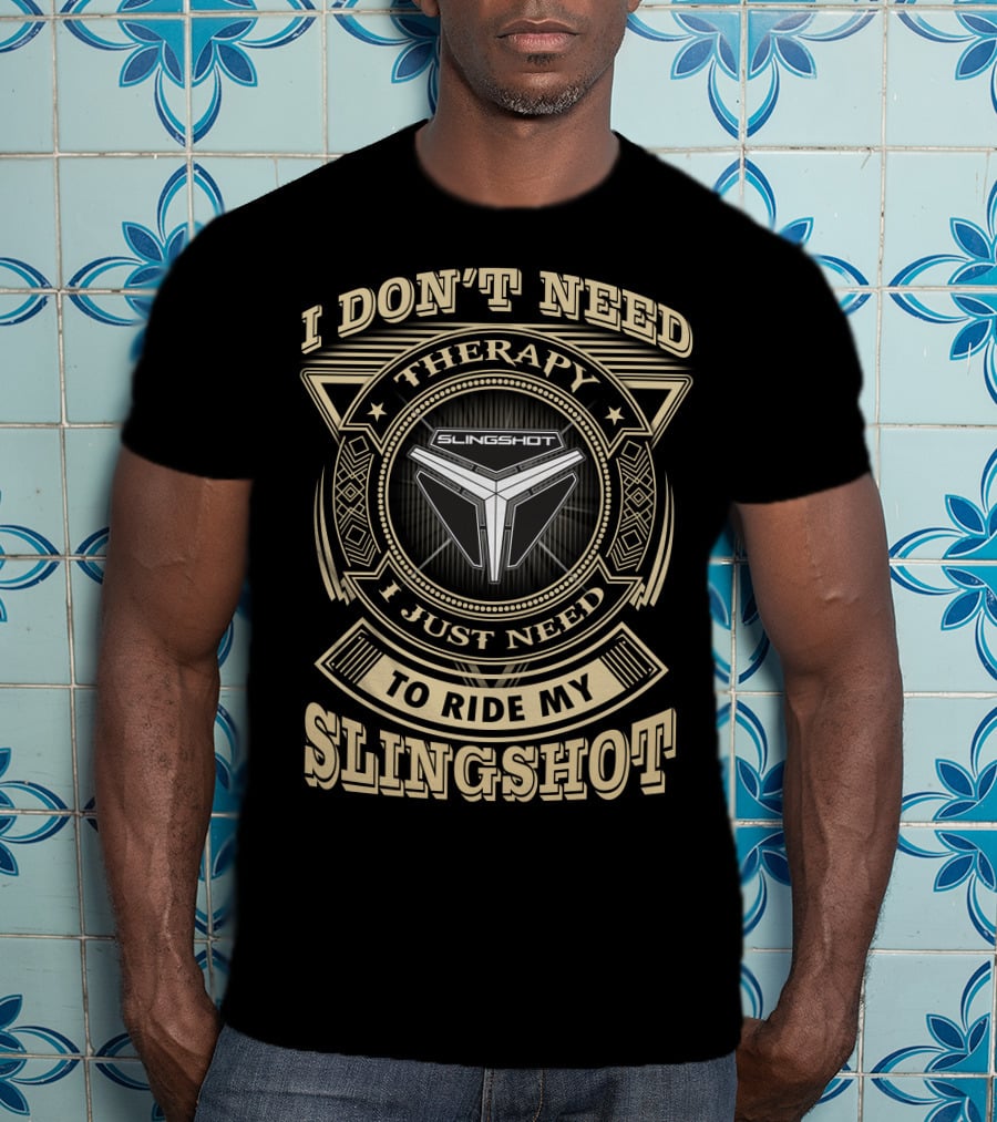 I Don't Need Therapy I Just Need To Ride My Slingshot T-Shirt