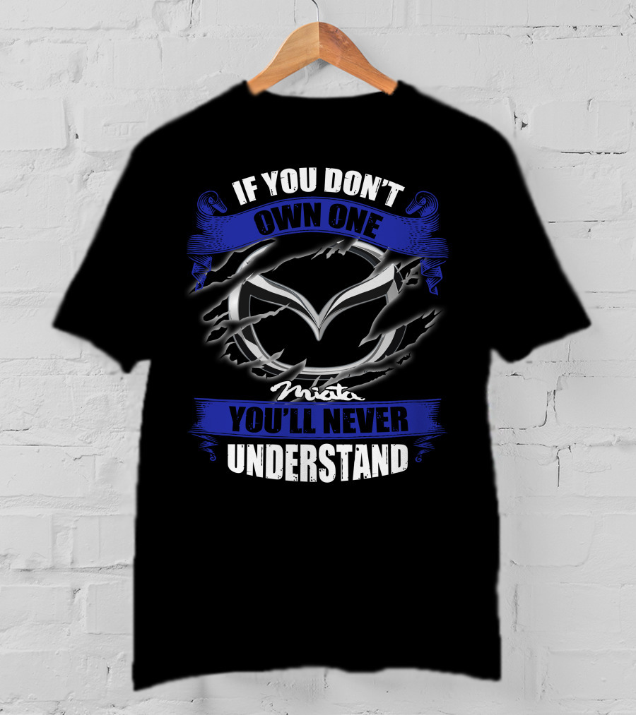 If You Don’t Own One Miata You’ll Never Understand T-Shirt