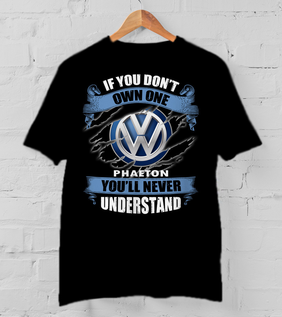 Volkswagen Phaeton If You Don’t Own One You’ll Never Understand T-Shirt