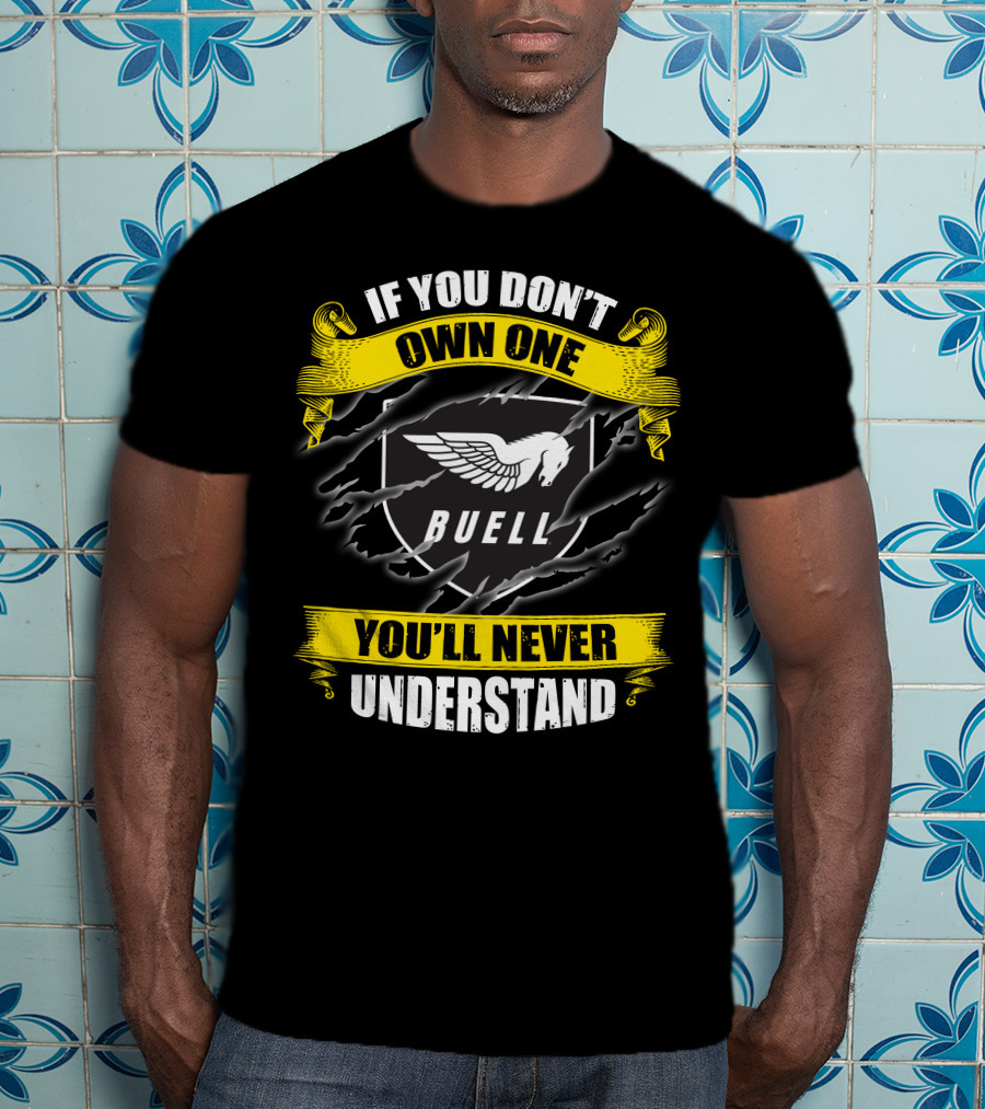 If You Don't Own One Buell You'll Never Understand T-Shirt