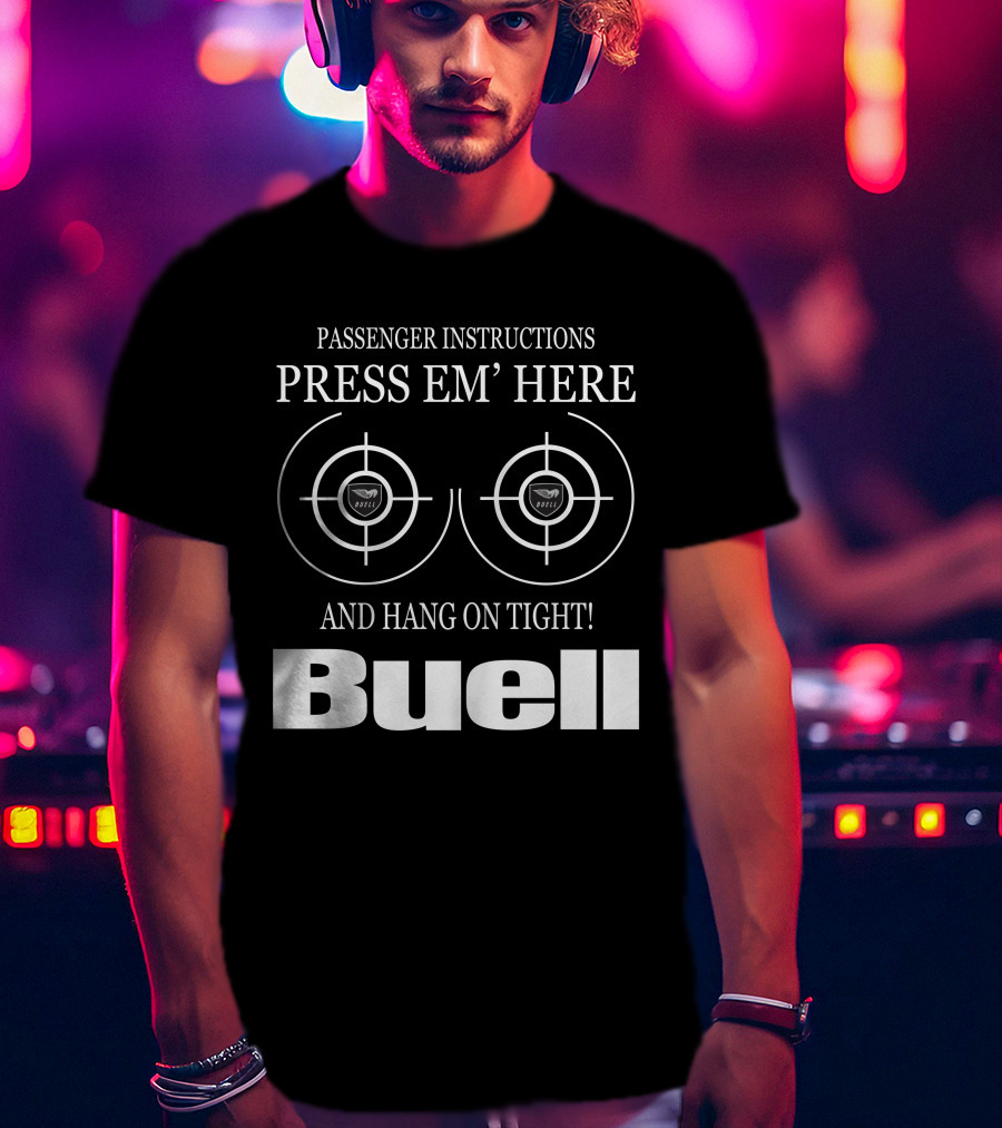Passenger Instructions Press Em' Here And Hang On Tight Buell T-Shirt