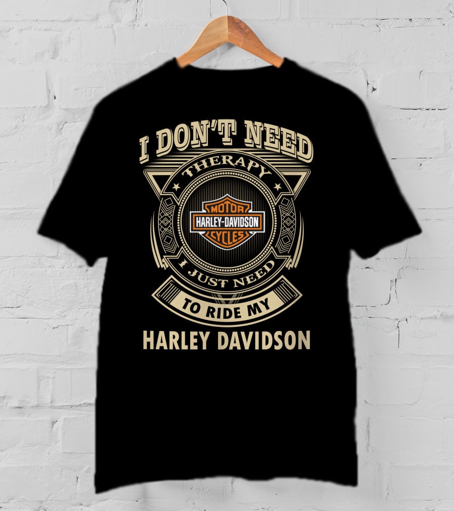 I Don't Need Therapy I Just Need To Ride My Harley Davidson T-Shirt