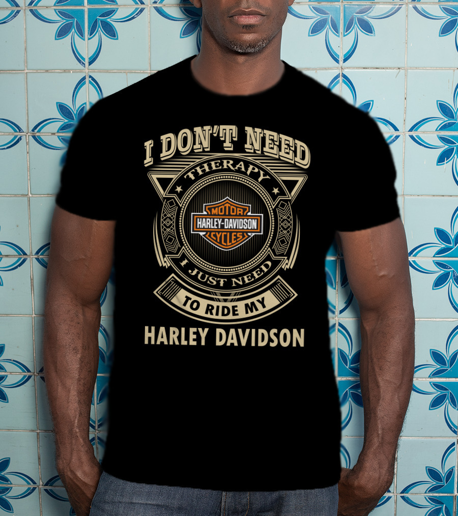 I Don't Need Therapy I Just Need To Ride My Harley Davidson T-Shirt