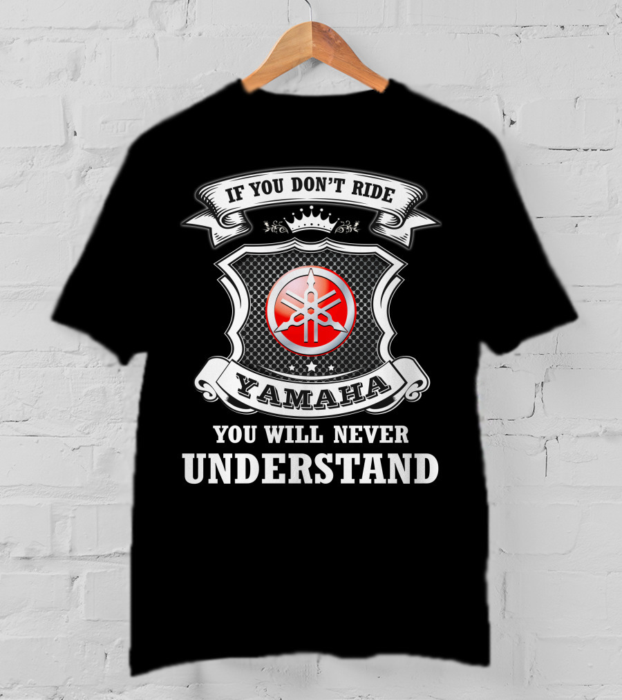 Yamaha If You Don't Ride You Will Never Understand T-Shirt