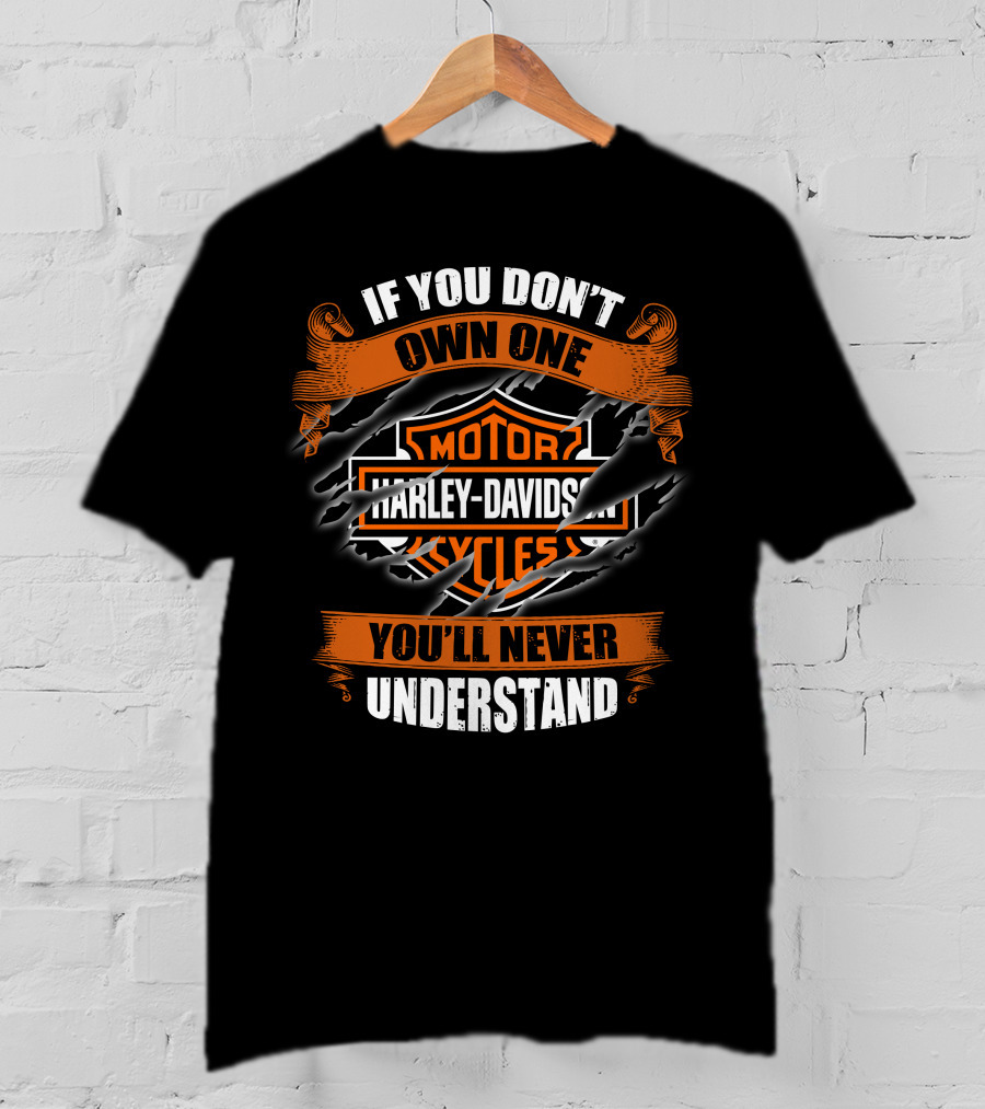 Harley Davidson Motorcycles If You Don't Own One You'll Never Understand T-Shirt