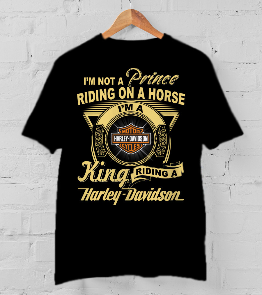 I'm Not A Prince Riding On A Horse I'm A King Riding A Harley Davidson T-Shirt