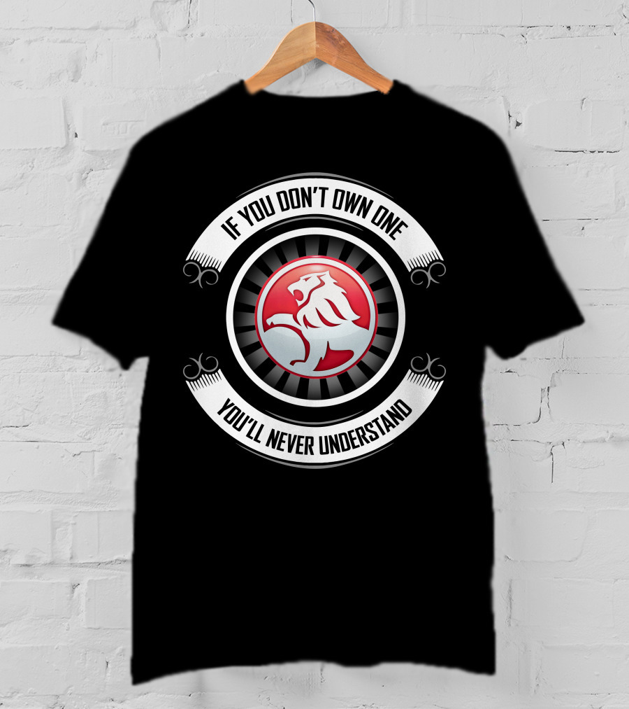 Holden Lion Emblem If You Don't Own One You'll Never Understand T-Shirt