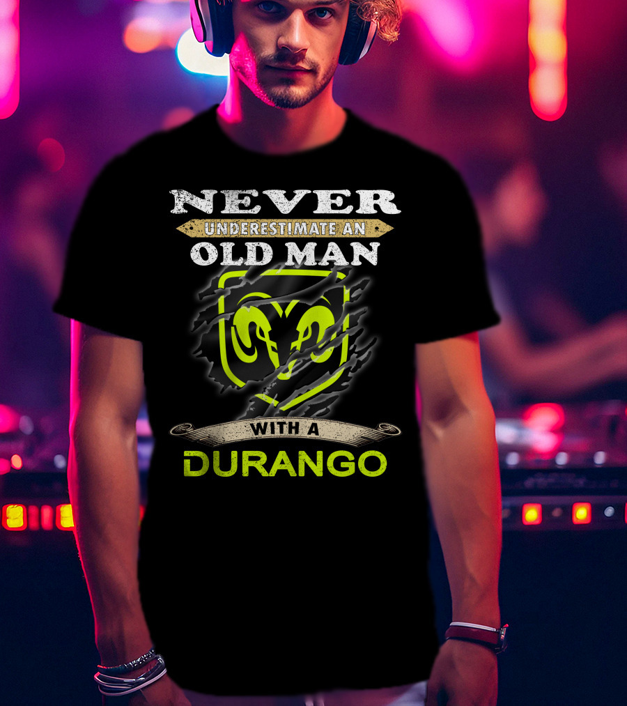 Never Underestimate An Old Man With A Durango Ram T-Shirt