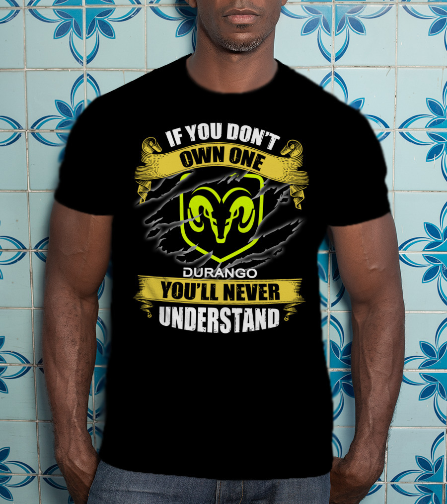 If You Don't Own One Durango You'll Never Understand T-Shirt