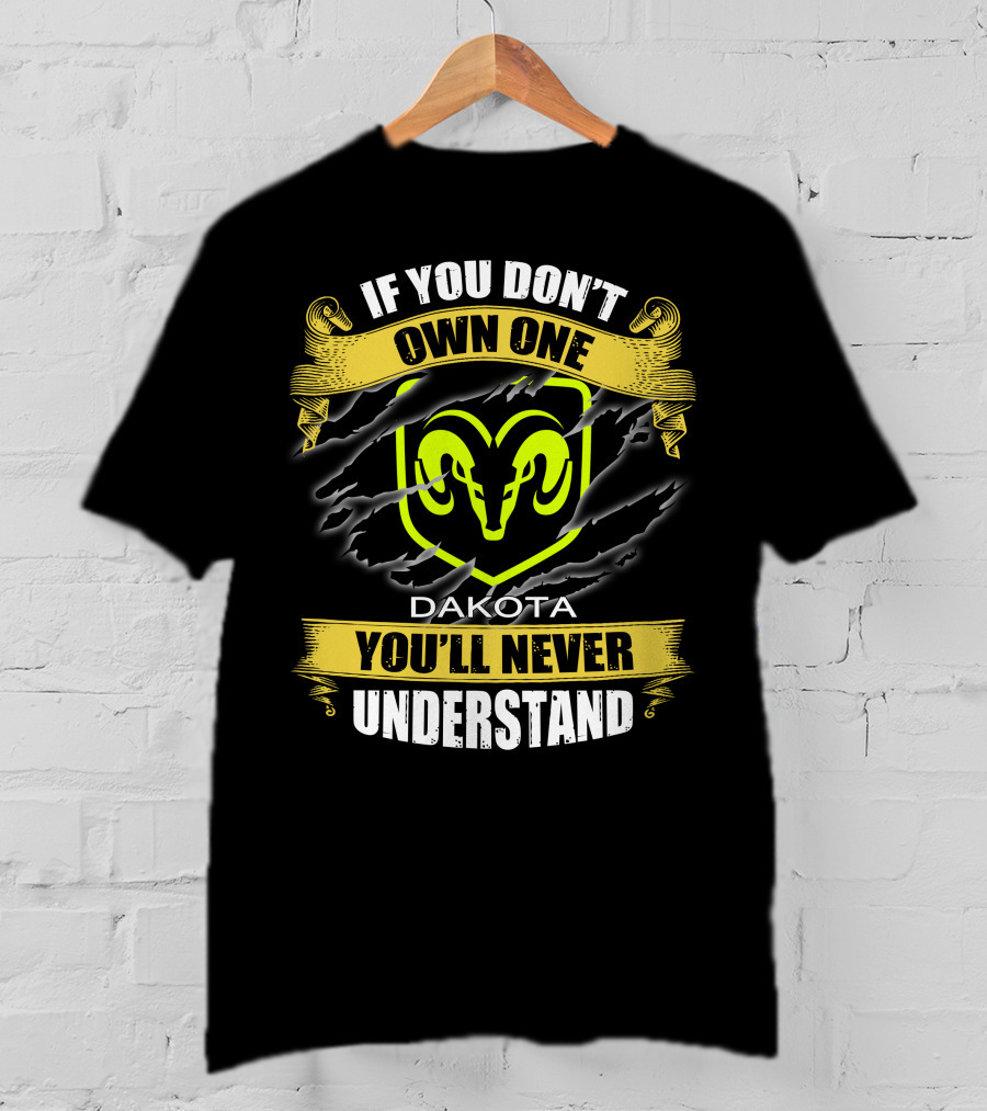 If You Don't Own One Dakota 04 You'll Never Understand Ram T-Shirt