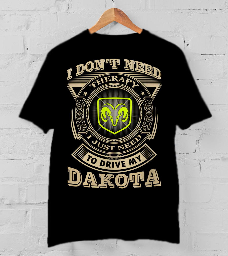 I Don't Need Therapy Just Need To Drive My Dakota Ram T-Shirt
