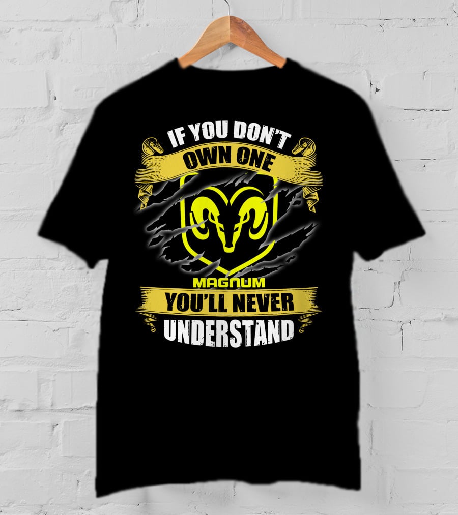 Magnum If You Don't Own One Ram Logo You'll Never Understand T-Shirt