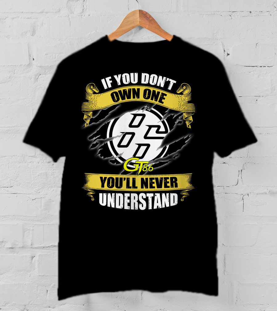 If You Don't Own One Gt86 You'll Never Understand T-Shirt
