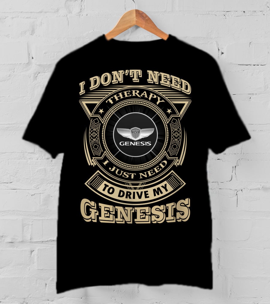 I Don't Need Therapy I Just Need To Drive My Genesis T-Shirt