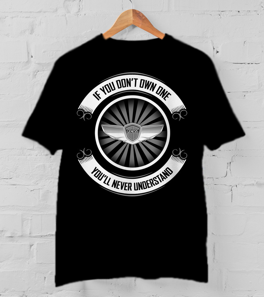 If You Don't Own One You'll Never Understand Genesis T-Shirt