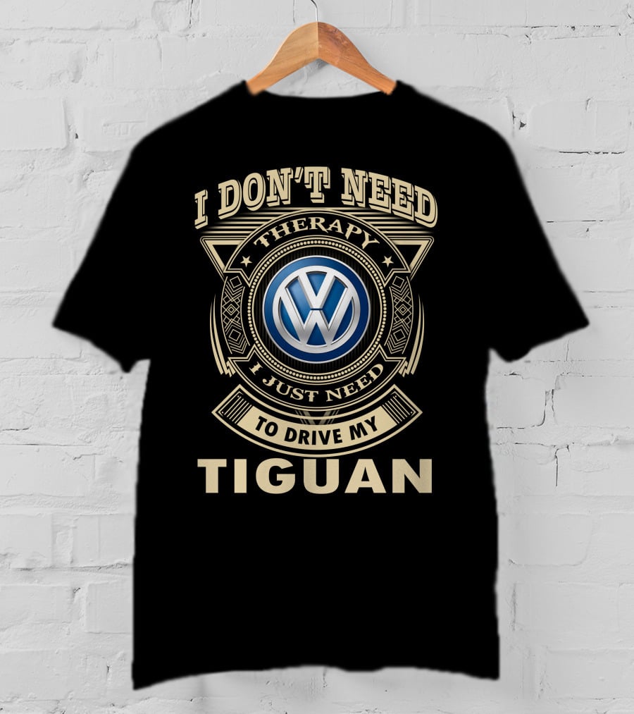 I Don't Need Therapy To Drive My Tiguan T-Shirt