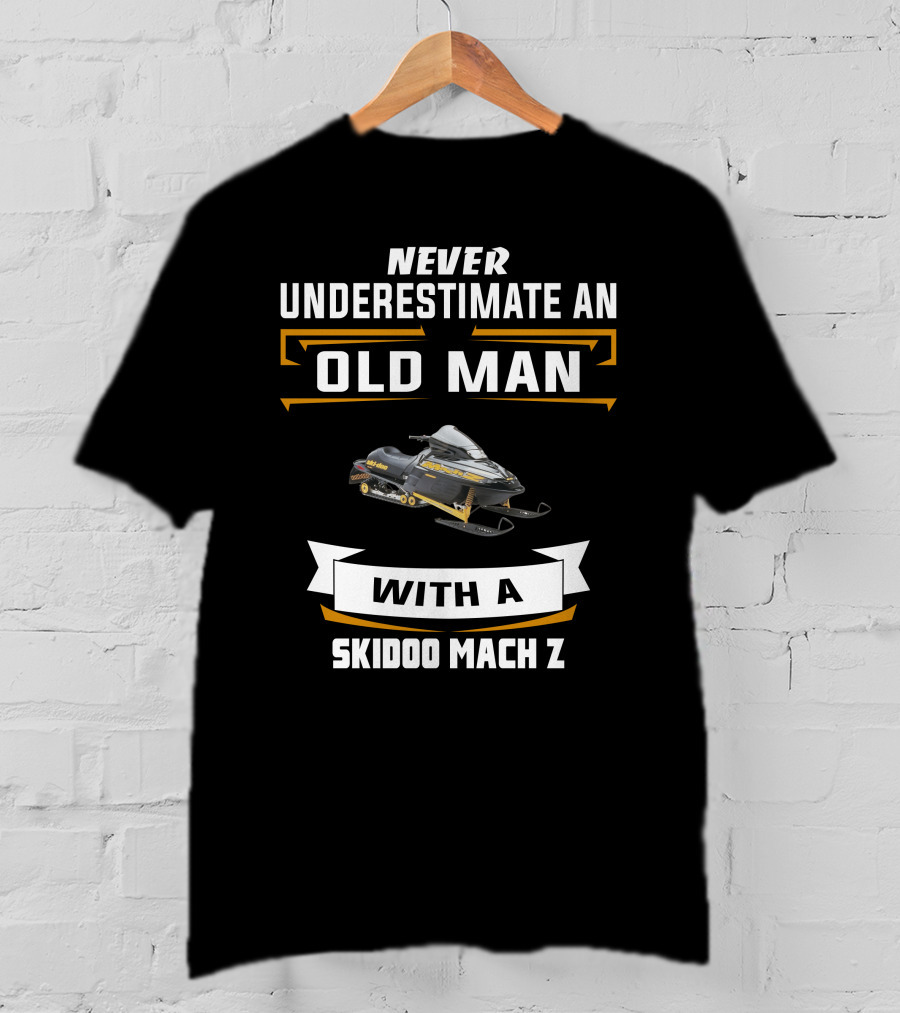 Never Underestimate An Old Man With A Skidoo Mach Z T-Shirt