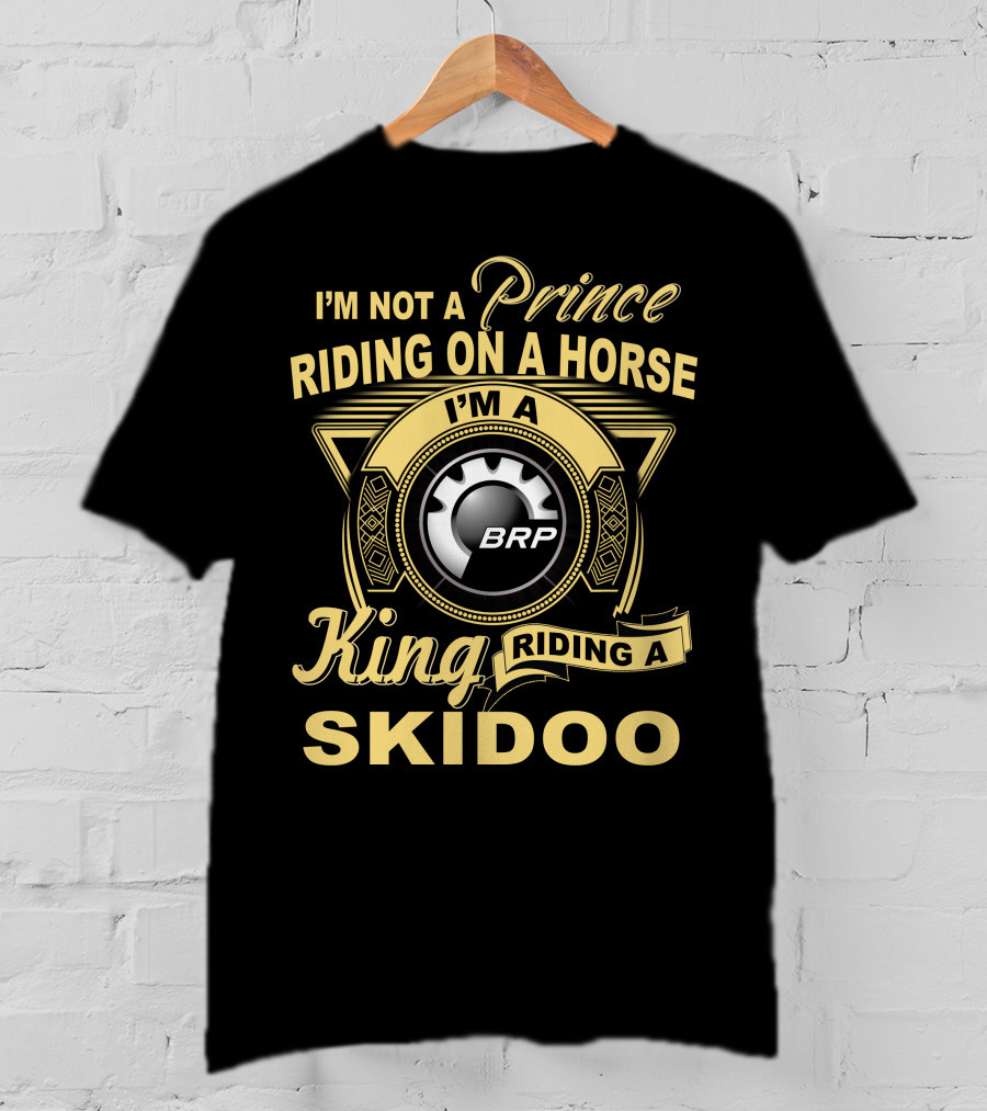 I'm Not A Prince Riding On A Horse I'm A King Riding A Skidoo Brp T-Shirt