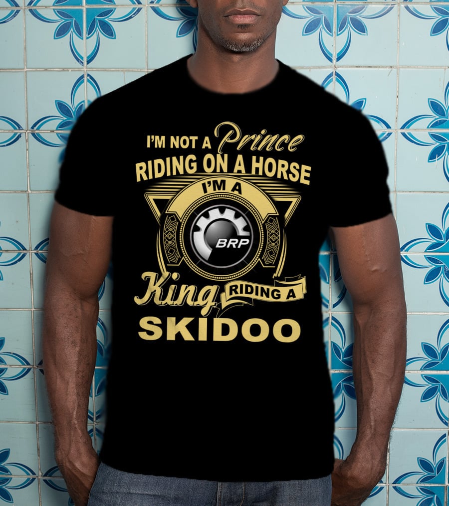 I'm Not A Prince Riding On A Horse I'm A King Riding A Skidoo Brp T-Shirt