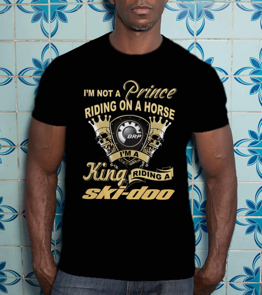 I'm Not A Prince Riding On A Horse I'm A King Riding A Ski-Doo Brp T-Shirt