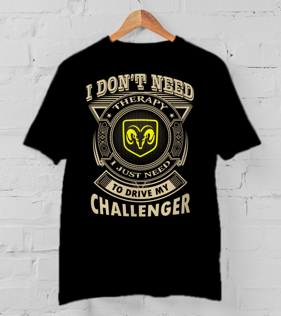 I Don't Need Therapy I Just Need To Drive My Challenger T-Shirt