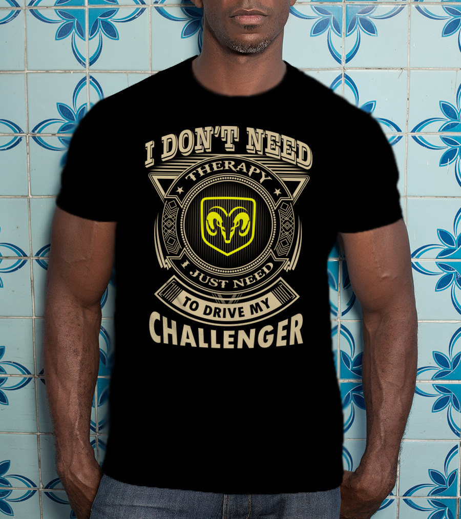 I Don't Need Therapy I Just Need To Drive My Challenger T-Shirt