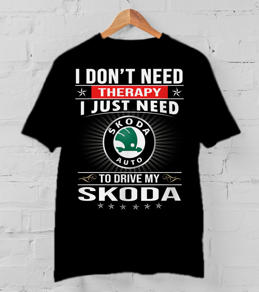 I Don't Need Therapy I Just Need Skoda Auto To Drive My Skoda T-Shirt