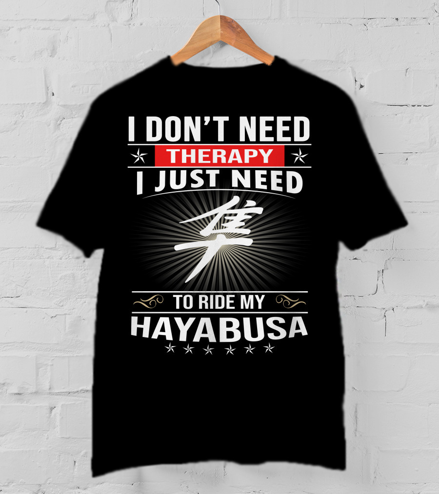 I Don't Need Therapy I Just Need To Ride My Hayabusa T-Shirt