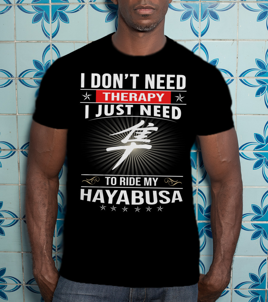 I Don't Need Therapy I Just Need To Ride My Hayabusa T-Shirt