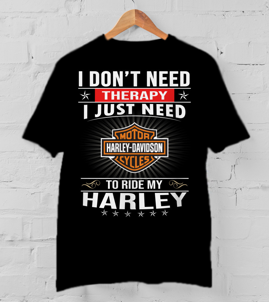 I Don't Need Therapy Harley Davidson Motor Cycles Ride My Harley T-Shirt